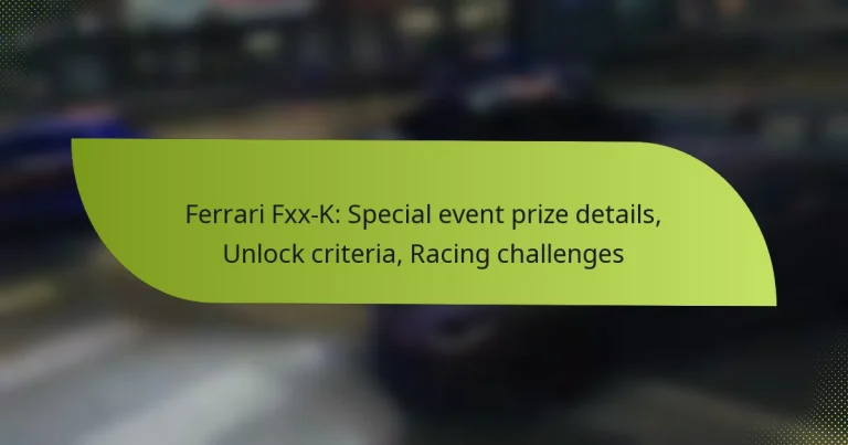 Ferrari Fxx-K: Special event prize details, Unlock criteria, Racing challenges