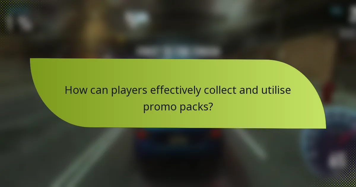How can players effectively collect and utilise promo packs?