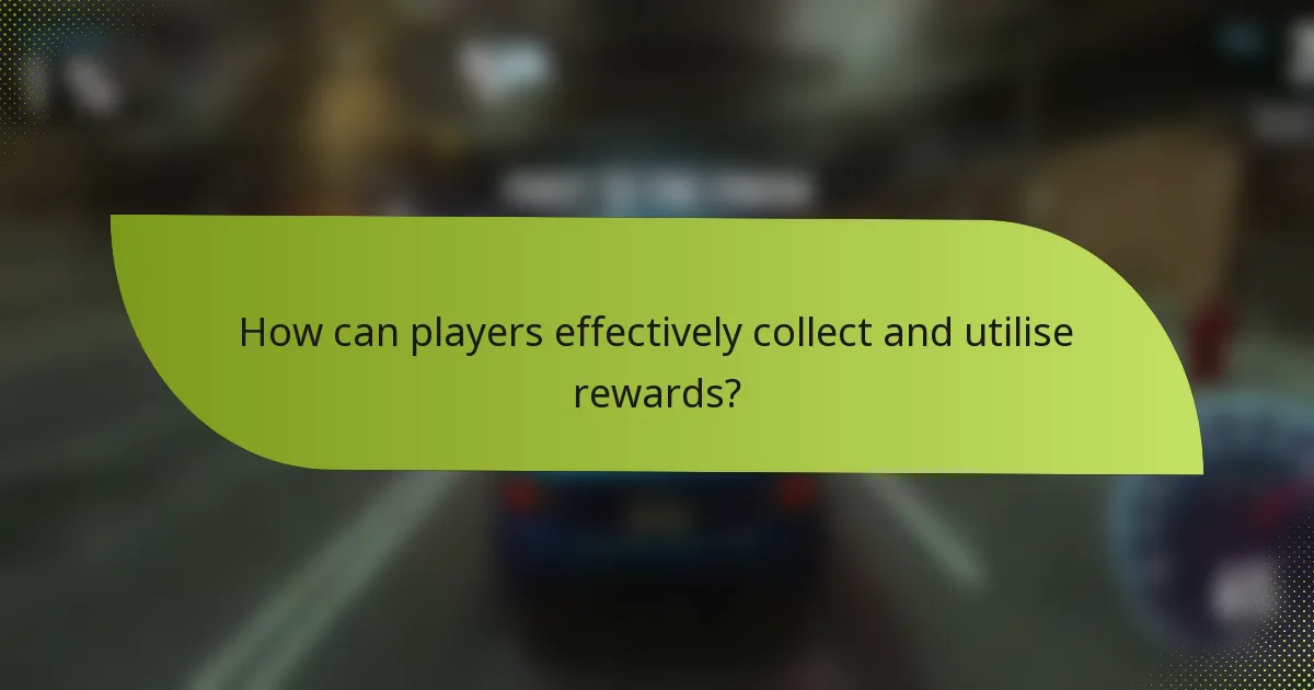How can players effectively collect and utilise rewards?