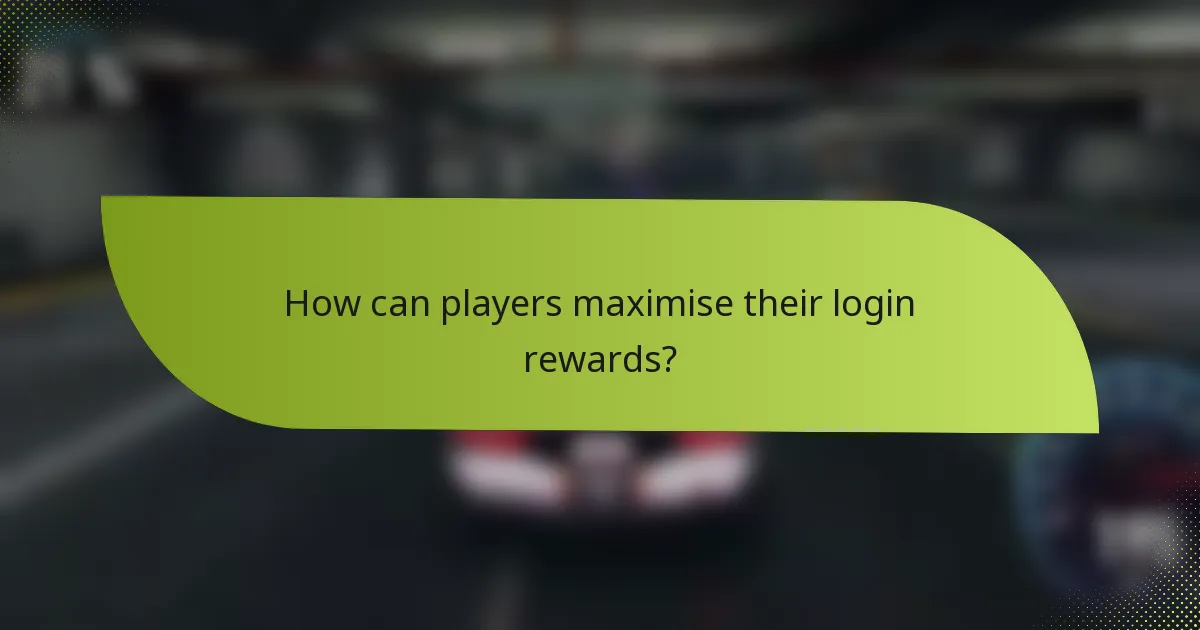 How can players maximise their login rewards?