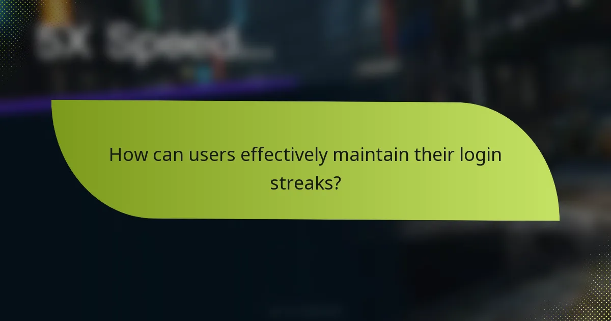 How can users effectively maintain their login streaks?