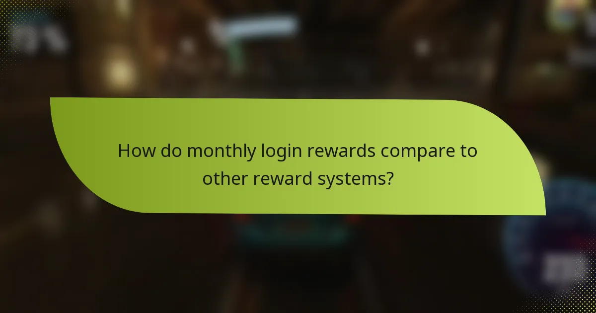 How do monthly login rewards compare to other reward systems?