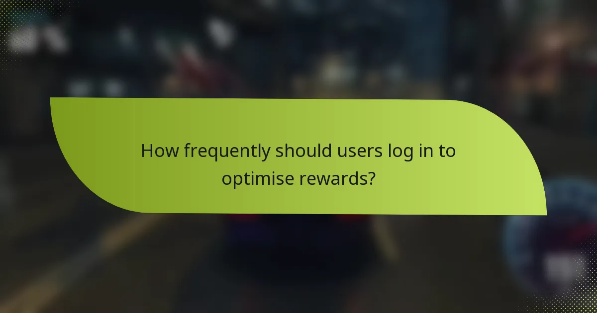 How frequently should users log in to optimise rewards?