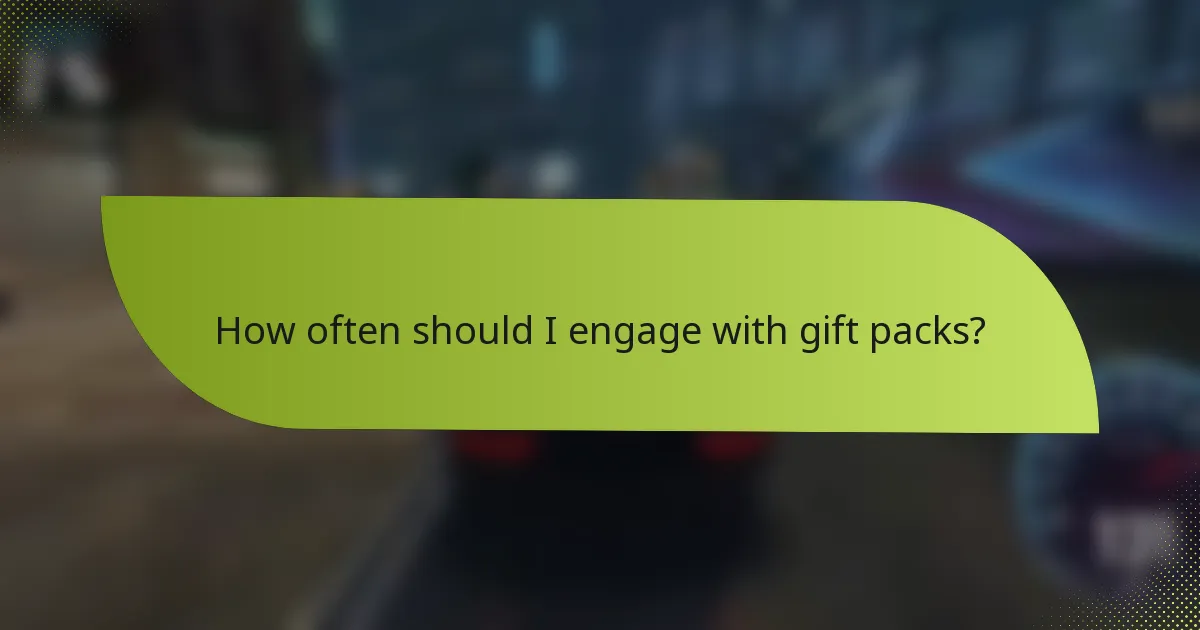 How often should I engage with gift packs?