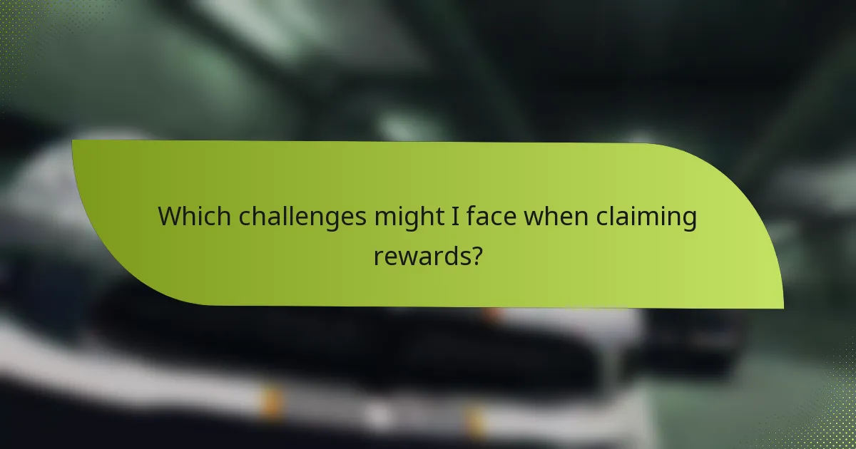 Which challenges might I face when claiming rewards?