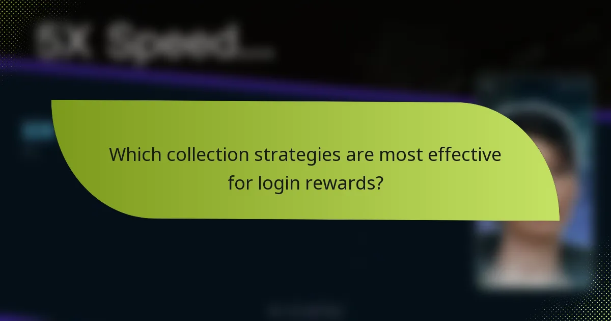 Which collection strategies are most effective for login rewards?